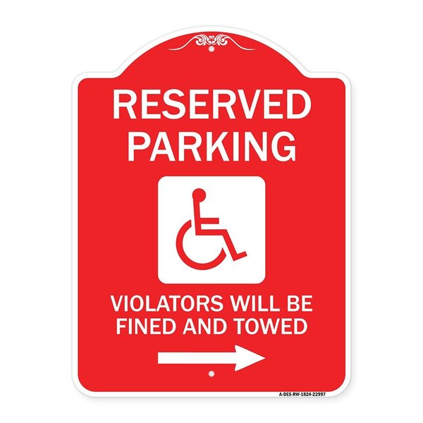 Signmission Reserved Parking Violators Fined & Towed Right Arrow, Red & White Alum, 18" x 24", RW-1824-22997 A-DES-RW-1824-22997